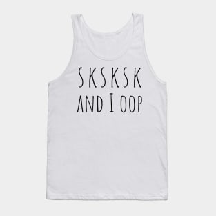 SKSKSK And I OOP Funny Trendy Meme Saying for Girls Tank Top